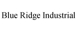 BLUE RIDGE INDUSTRIAL trademark