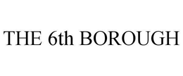 THE 6TH BOROUGH trademark