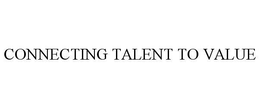 CONNECTING TALENT TO VALUE trademark