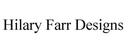 HILARY FARR DESIGNS trademark