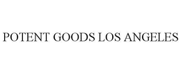 POTENT GOODS LOS ANGELES trademark