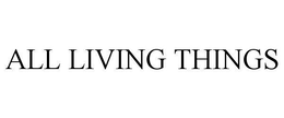 ALL LIVING THINGS trademark