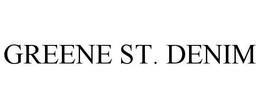 GREENE ST. DENIM trademark