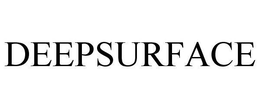 DEEPSURFACE trademark