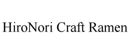 HIRONORI CRAFT RAMEN trademark