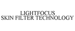LIGHTFOCUS SKIN FILTER TECHNOLOGY trademark