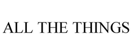 ALL THE THINGS trademark