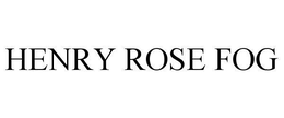 HENRY ROSE FOG trademark