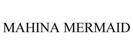 MAHINA MERMAID trademark