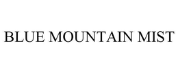 BLUE MOUNTAIN MIST trademark