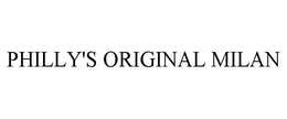 PHILLY'S ORIGINAL MILAN trademark