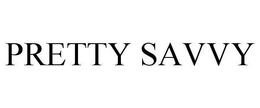 PRETTY SAVVY trademark