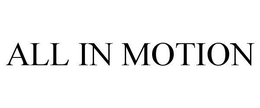 ALL IN MOTION trademark