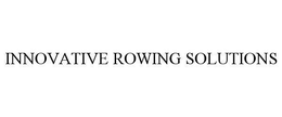 INNOVATIVE ROWING SOLUTIONS trademark