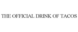 THE OFFICIAL DRINK OF TACOS trademark