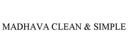 MADHAVA CLEAN & SIMPLE trademark