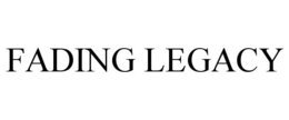 FADING LEGACY trademark