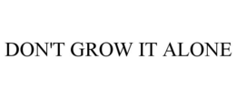 DON'T GROW IT ALONE trademark