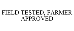 FIELD TESTED, FARMER APPROVED trademark