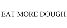 EAT MORE DOUGH trademark