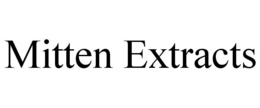 MITTEN EXTRACTS trademark
