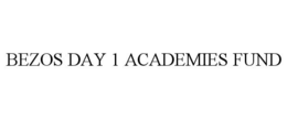 BEZOS DAY 1 ACADEMIES FUND trademark