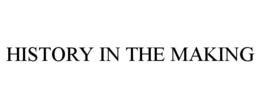 HISTORY IN THE MAKING trademark