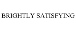 BRIGHTLY SATISFYING trademark