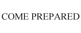 COME PREPARED trademark
