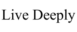 LIVE DEEPLY trademark
