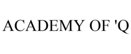 ACADEMY OF 'Q trademark