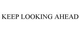 KEEP LOOKING AHEAD trademark