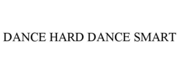 DANCE HARD DANCE SMART trademark