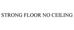 STRONG FLOOR NO CEILING trademark