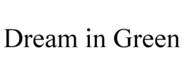 DREAM IN GREEN trademark