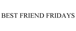 BEST FRIEND FRIDAYS trademark