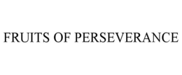 FRUITS OF PERSEVERANCE trademark