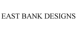 EAST BANK DESIGNS trademark