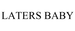 LATERS BABY trademark
