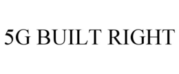5G BUILT RIGHT trademark