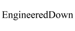ENGINEEREDDOWN trademark