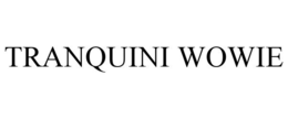 TRANQUINI WOWIE trademark