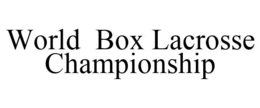 WORLD BOX LACROSSE CHAMPIONSHIP trademark