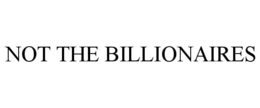 NOT THE BILLIONAIRES trademark