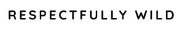 RESPECTFULLY WILD trademark