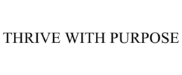 THRIVE WITH PURPOSE trademark