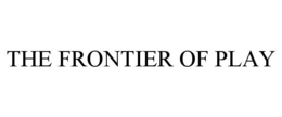 THE FRONTIER OF PLAY trademark