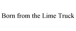 BORN FROM THE LIME TRUCK trademark