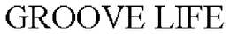 GROOVE LIFE trademark