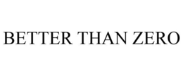BETTER THAN ZERO trademark